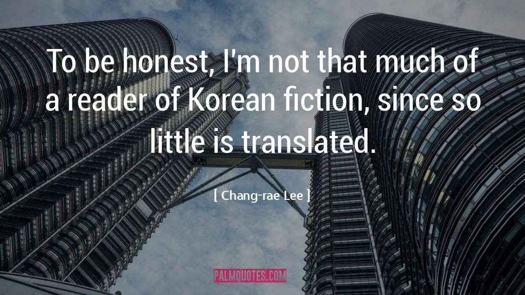 Be Honest quotes by Chang-rae Lee