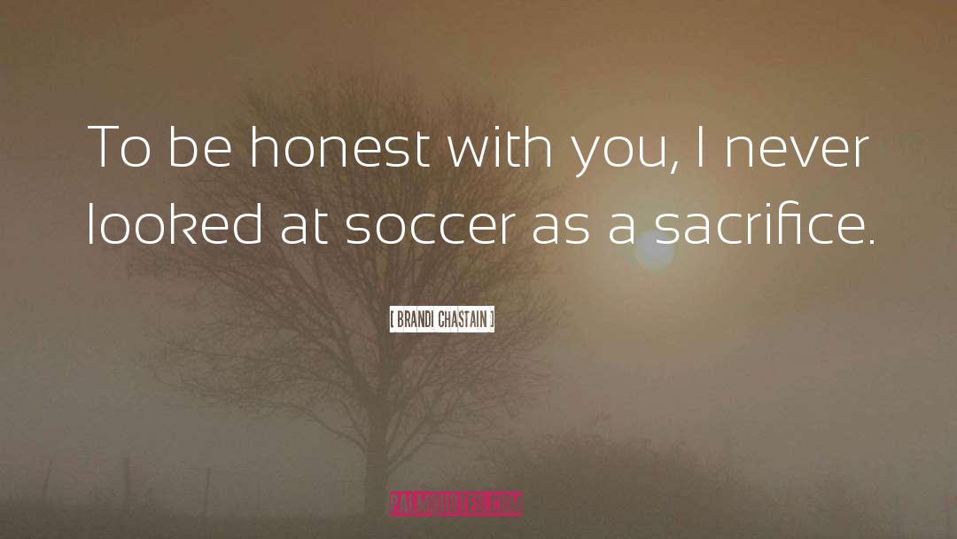 Be Honest quotes by Brandi Chastain