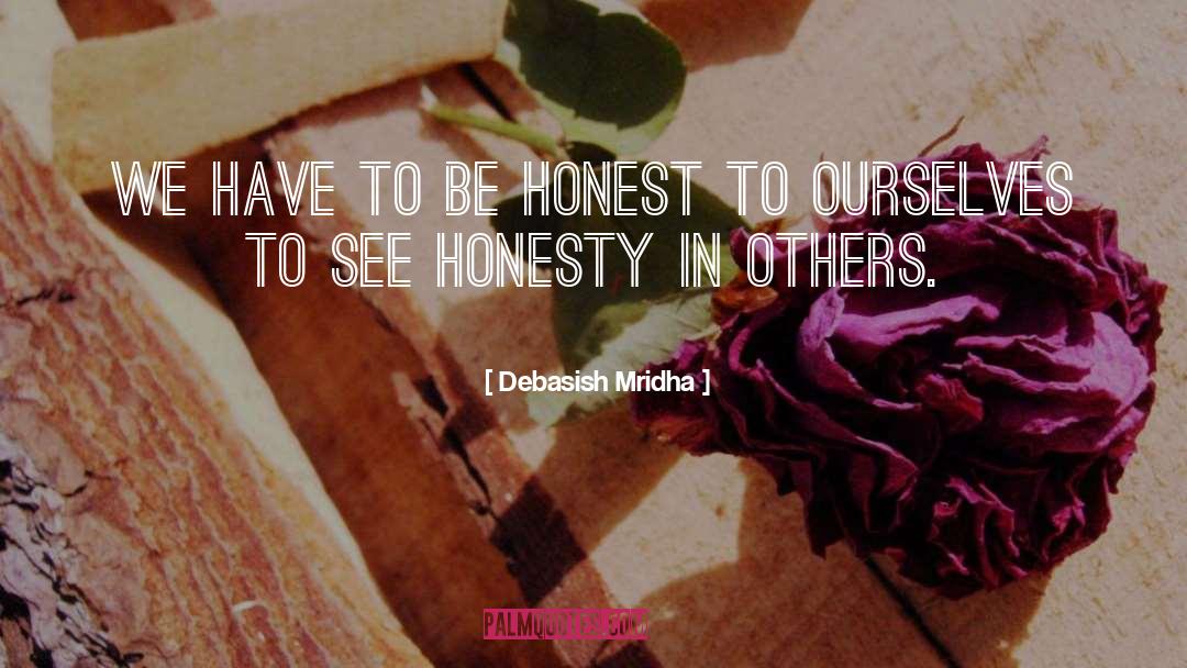 Be Honest quotes by Debasish Mridha