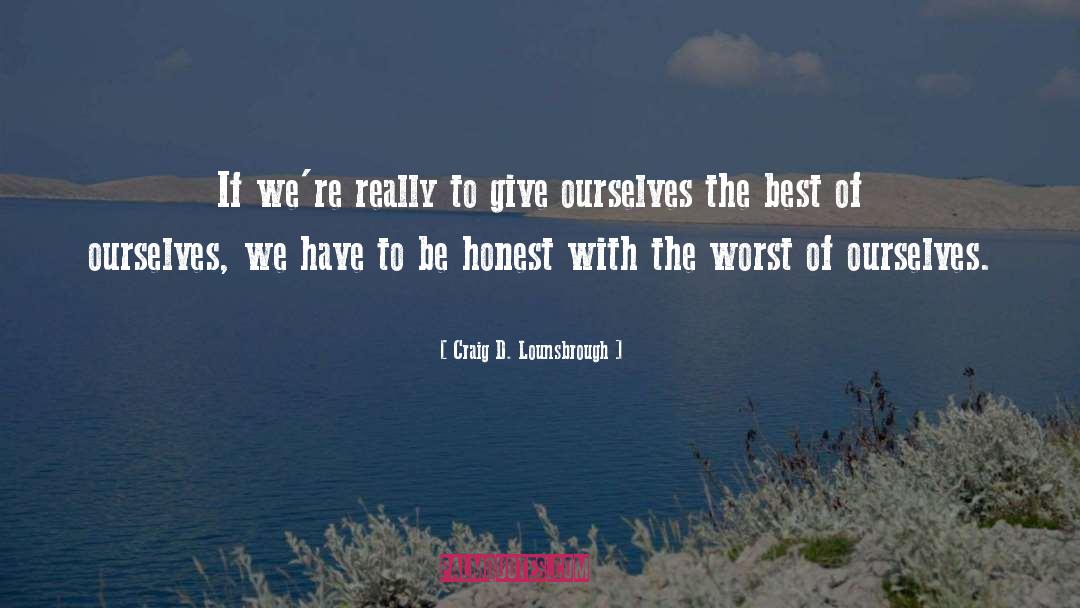 Be Honest quotes by Craig D. Lounsbrough
