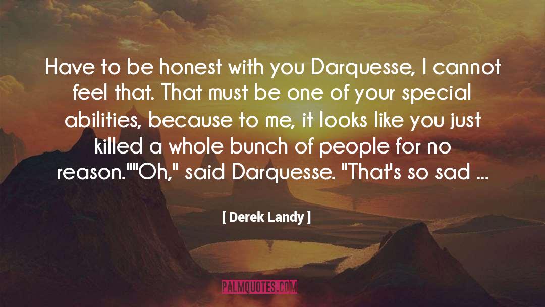 Be Honest With Me quotes by Derek Landy