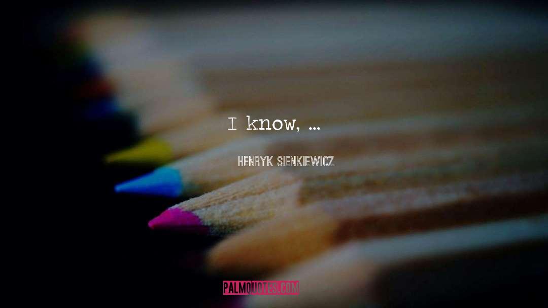 Be Honest With Me quotes by Henryk Sienkiewicz