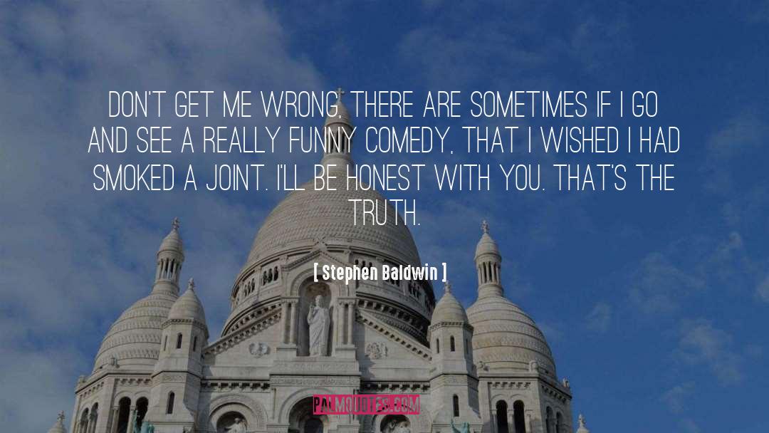 Be Honest With Me quotes by Stephen Baldwin