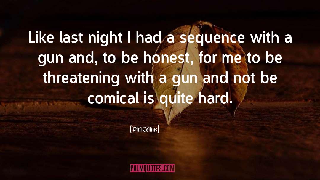Be Honest With Me quotes by Phil Collins
