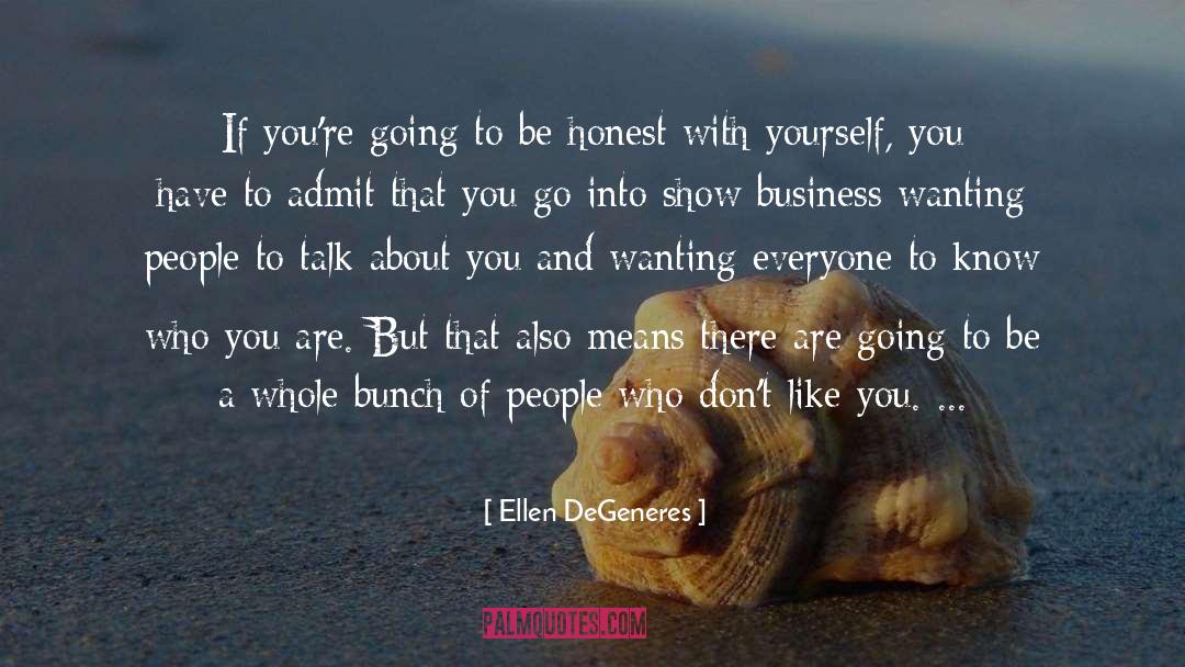 Be Honest With Yourself quotes by Ellen DeGeneres