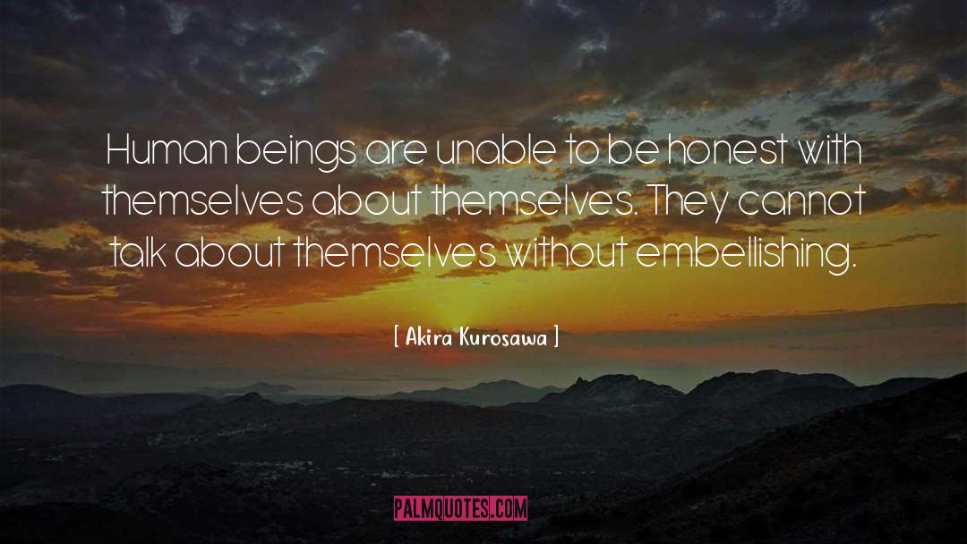 Be Honest With Yourself quotes by Akira Kurosawa