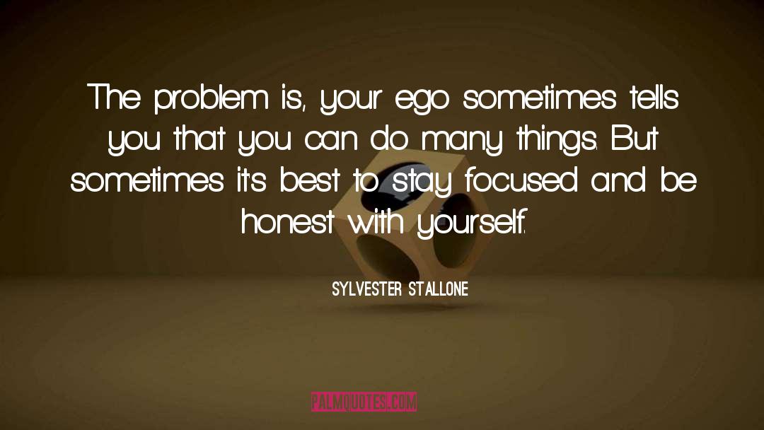 Be Honest With Yourself quotes by Sylvester Stallone