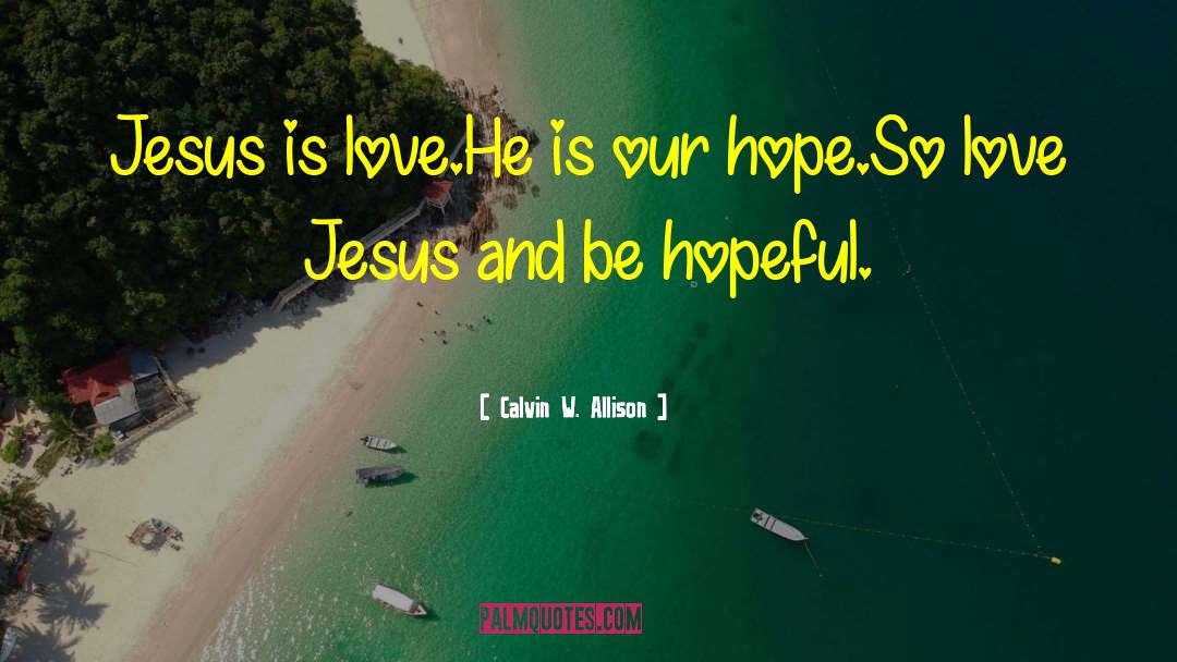 Be Hopeful quotes by Calvin W. Allison