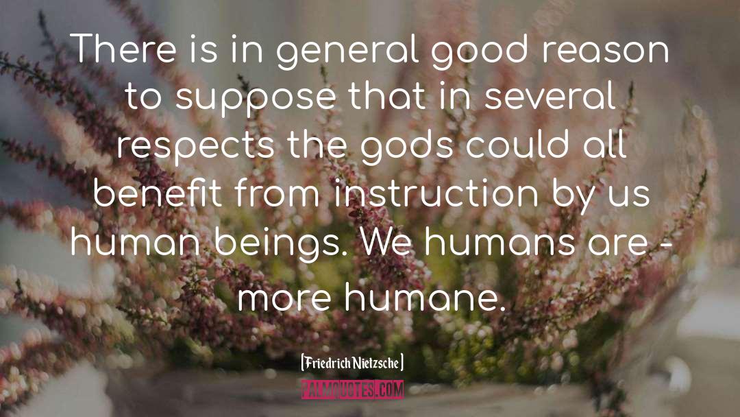 Be Humane quotes by Friedrich Nietzsche
