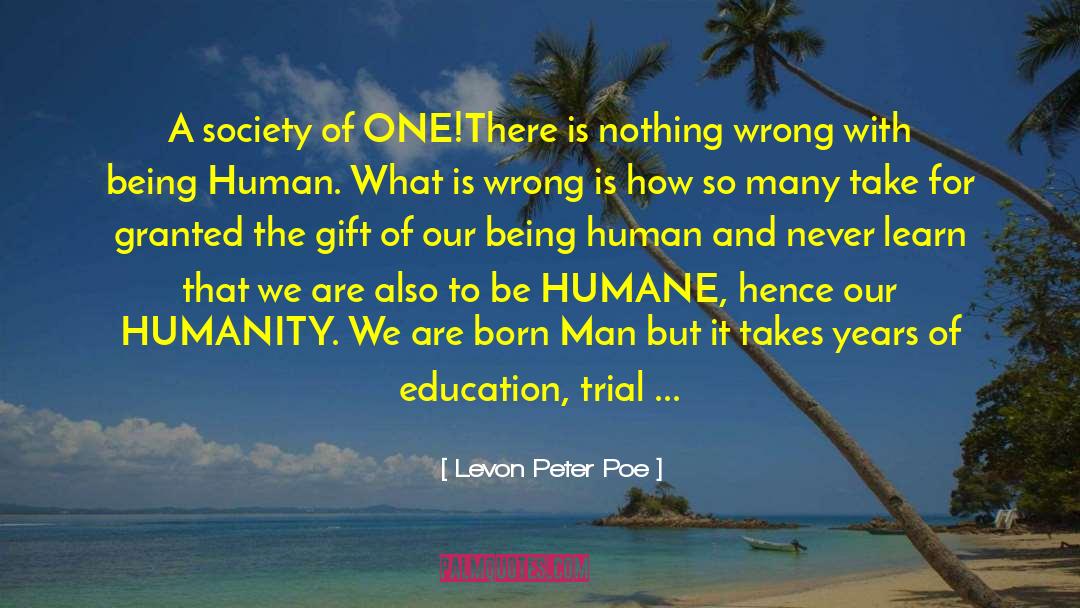 Be Humane quotes by Levon Peter Poe