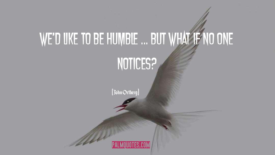 Be Humble quotes by John Ortberg