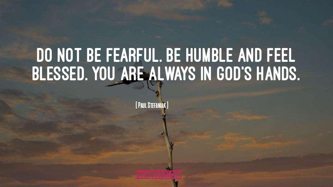 Be Humble quotes by Paul Stefaniak