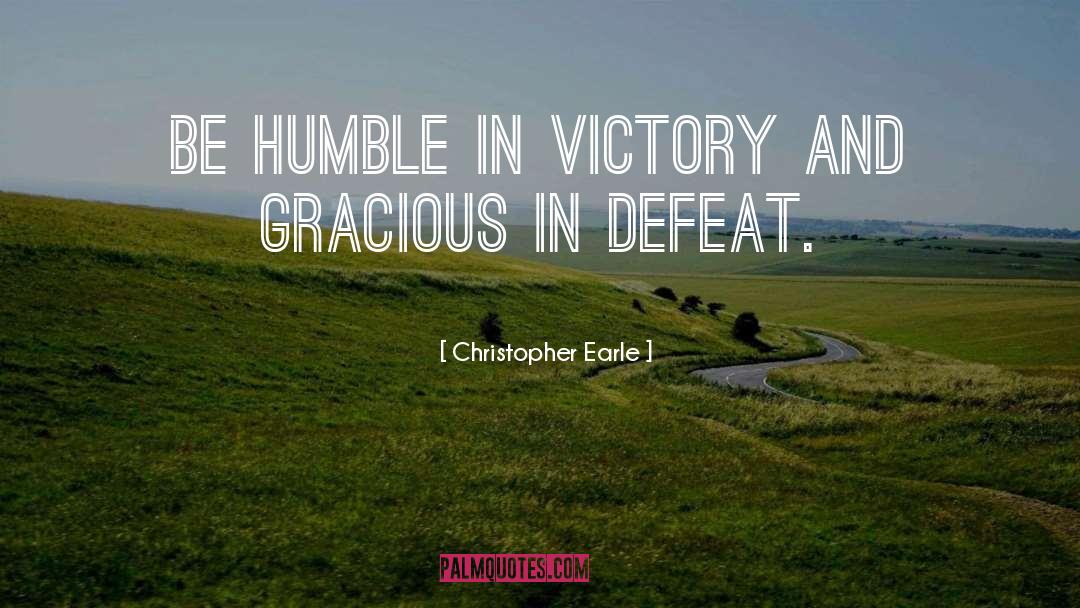 Be Humble quotes by Christopher Earle
