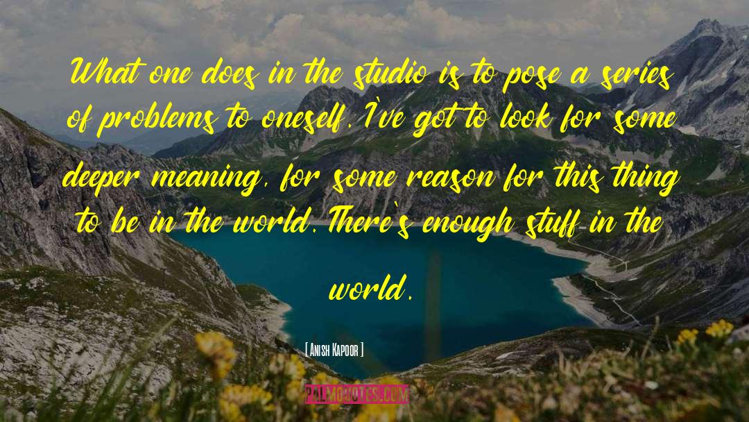 Be In The World quotes by Anish Kapoor