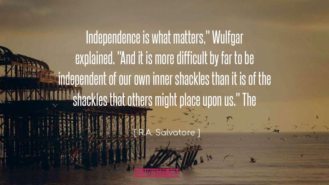 Be Independent quotes by R.A. Salvatore