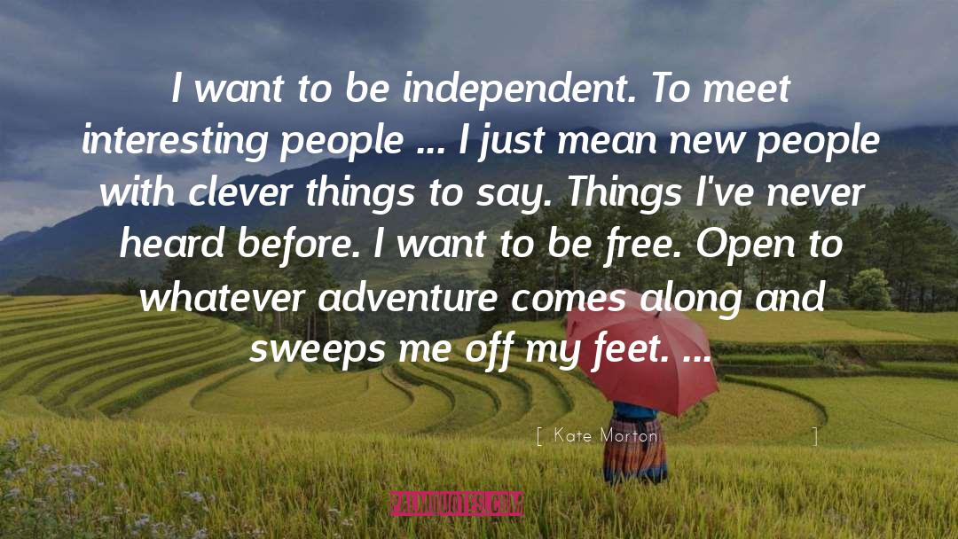 Be Independent quotes by Kate Morton