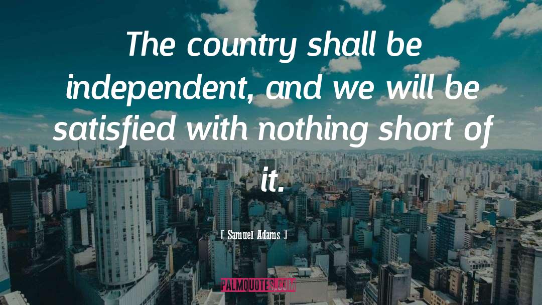 Be Independent quotes by Samuel Adams