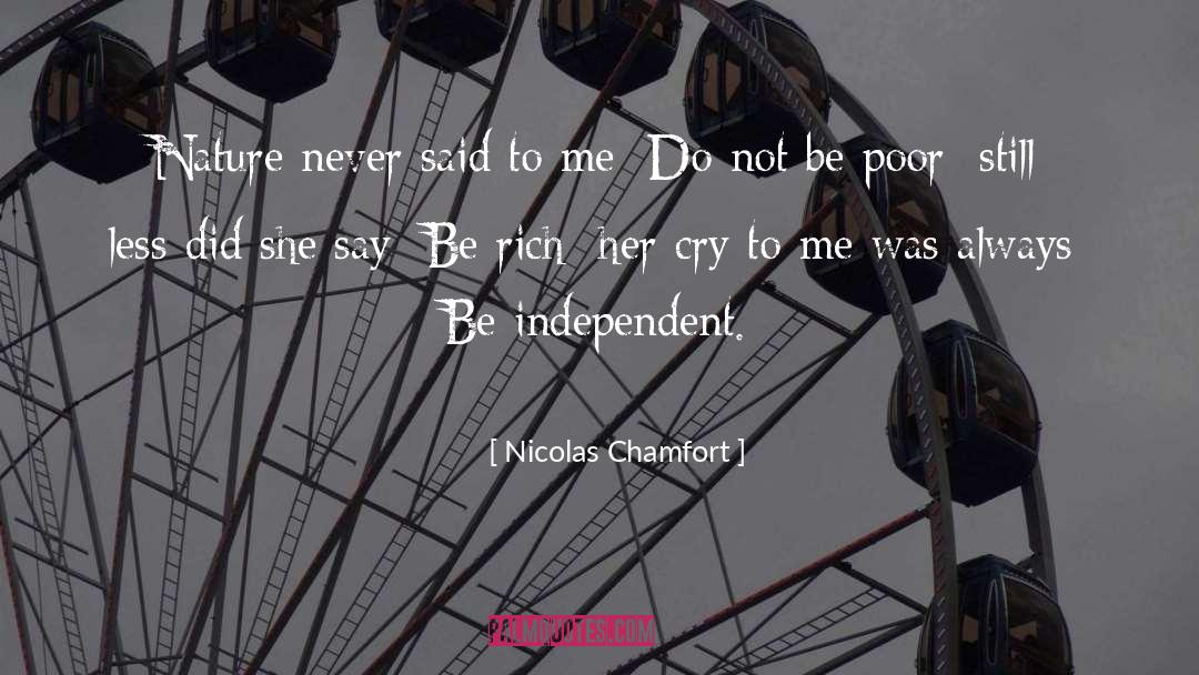 Be Independent quotes by Nicolas Chamfort