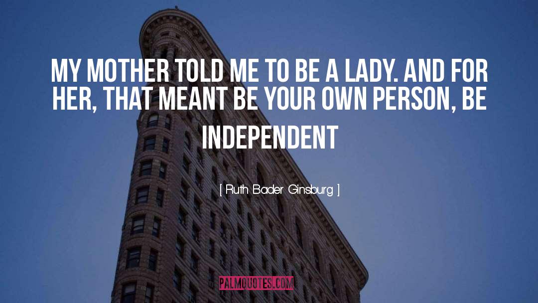 Be Independent quotes by Ruth Bader Ginsburg