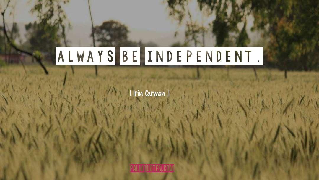 Be Independent quotes by Irin Carmon