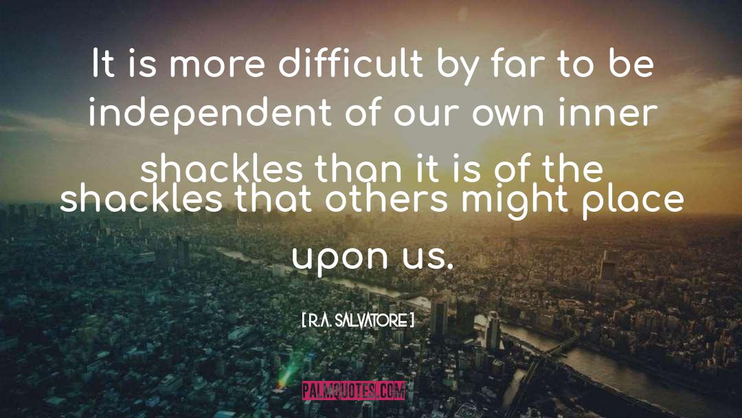 Be Independent quotes by R.A. Salvatore