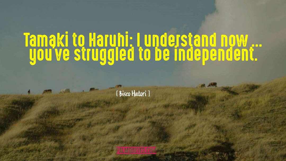 Be Independent quotes by Bisco Hatori