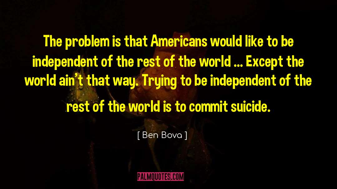 Be Independent quotes by Ben Bova