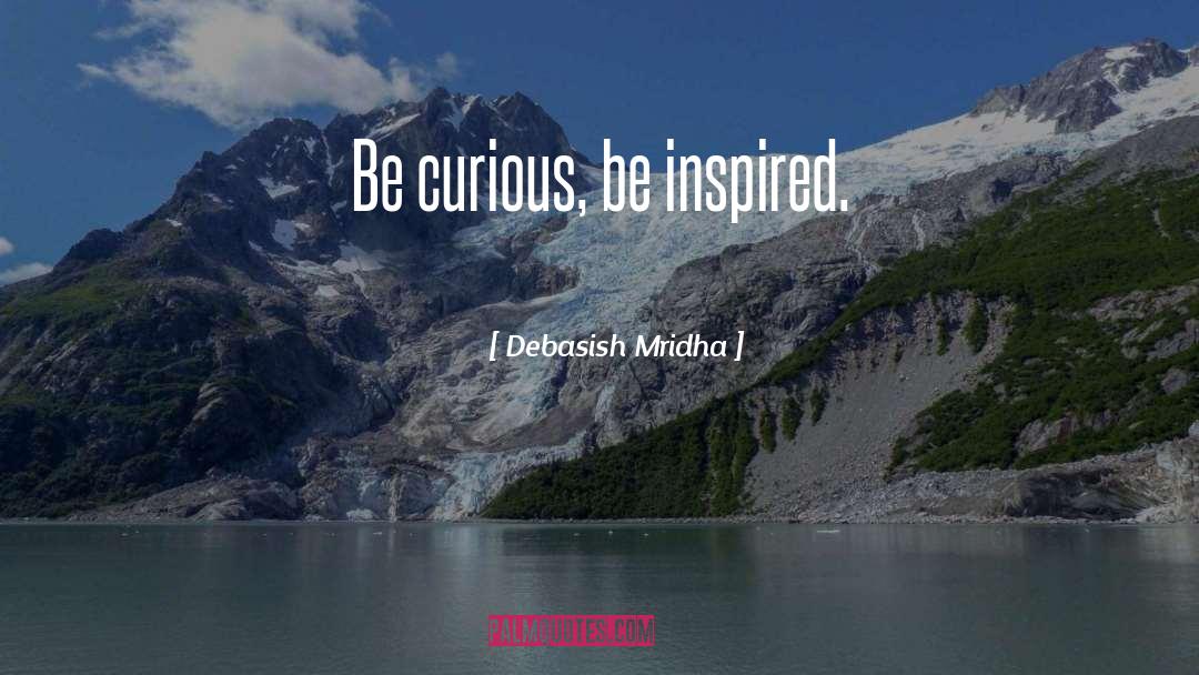 Be Inspired quotes by Debasish Mridha