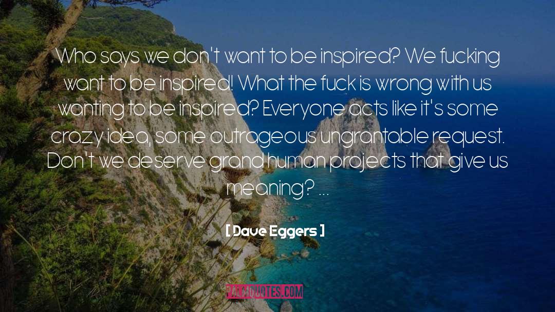 Be Inspired quotes by Dave Eggers