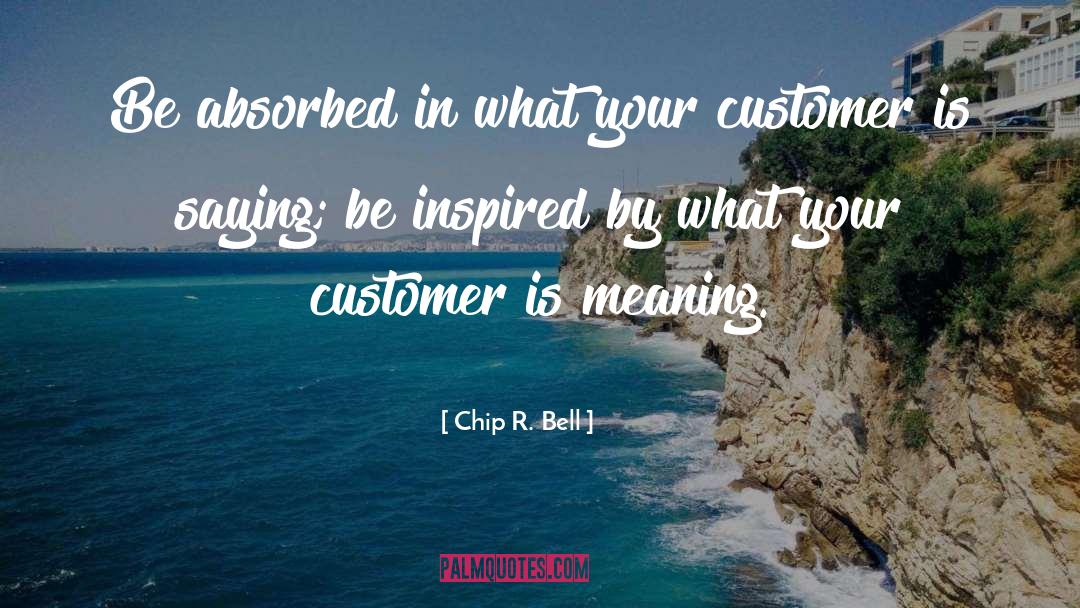 Be Inspired quotes by Chip R. Bell