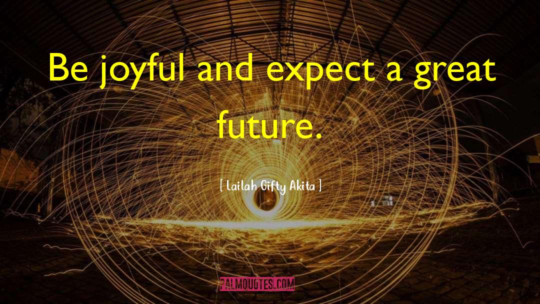 Be Joyful quotes by Lailah Gifty Akita