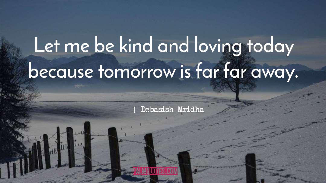Be Kind And Loving quotes by Debasish Mridha