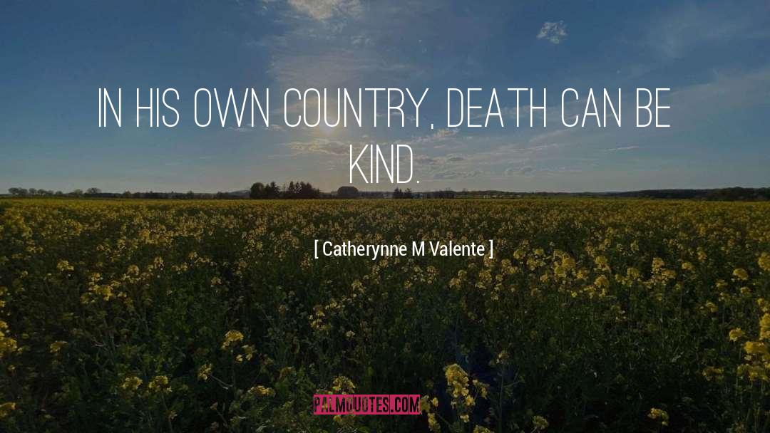 Be Kind quotes by Catherynne M Valente