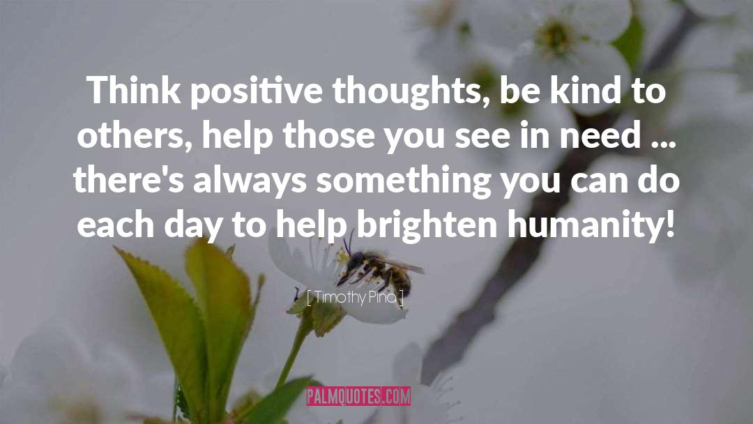 Be Kind To Others quotes by Timothy Pina