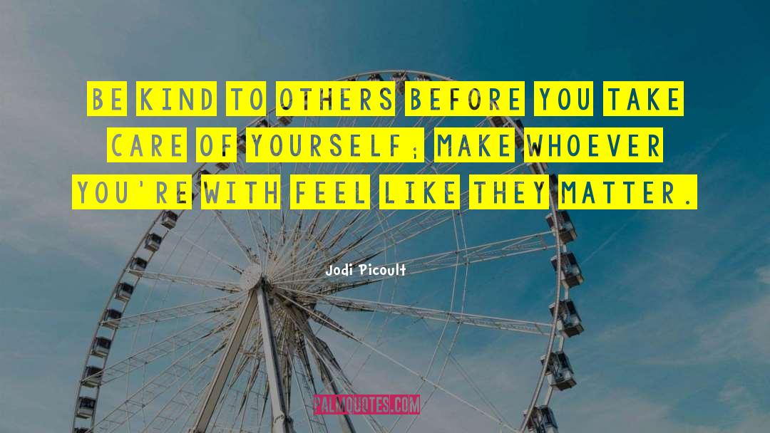 Be Kind To Others quotes by Jodi Picoult