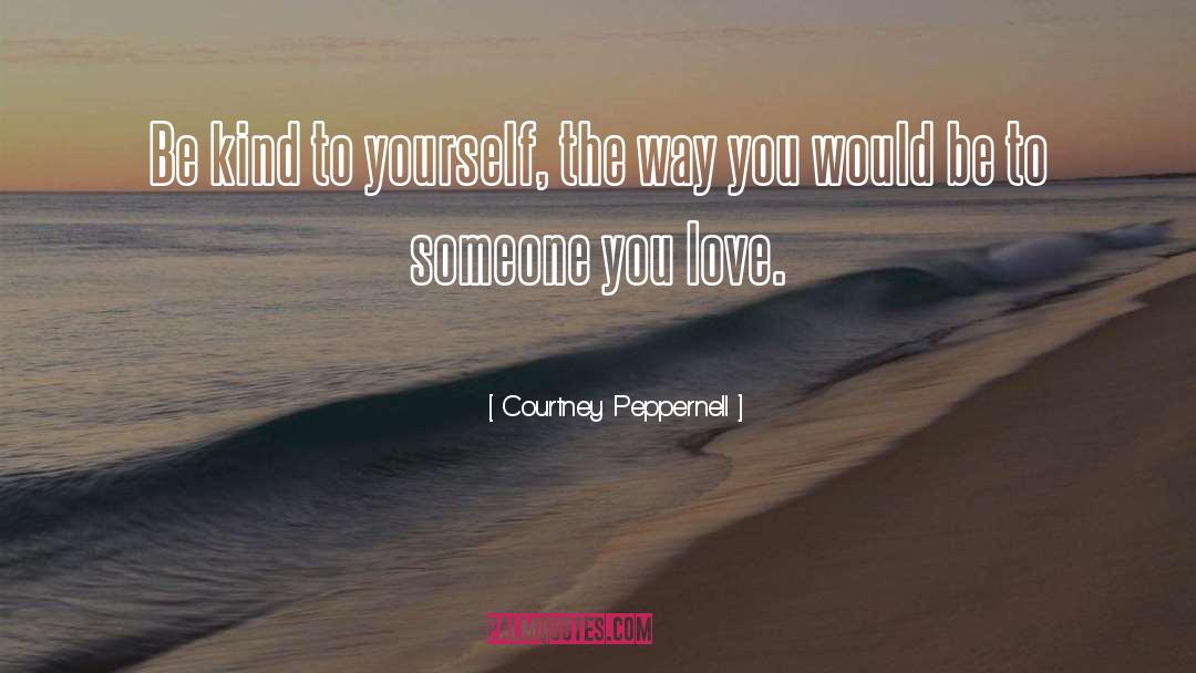 Be Kind To Yourself quotes by Courtney Peppernell