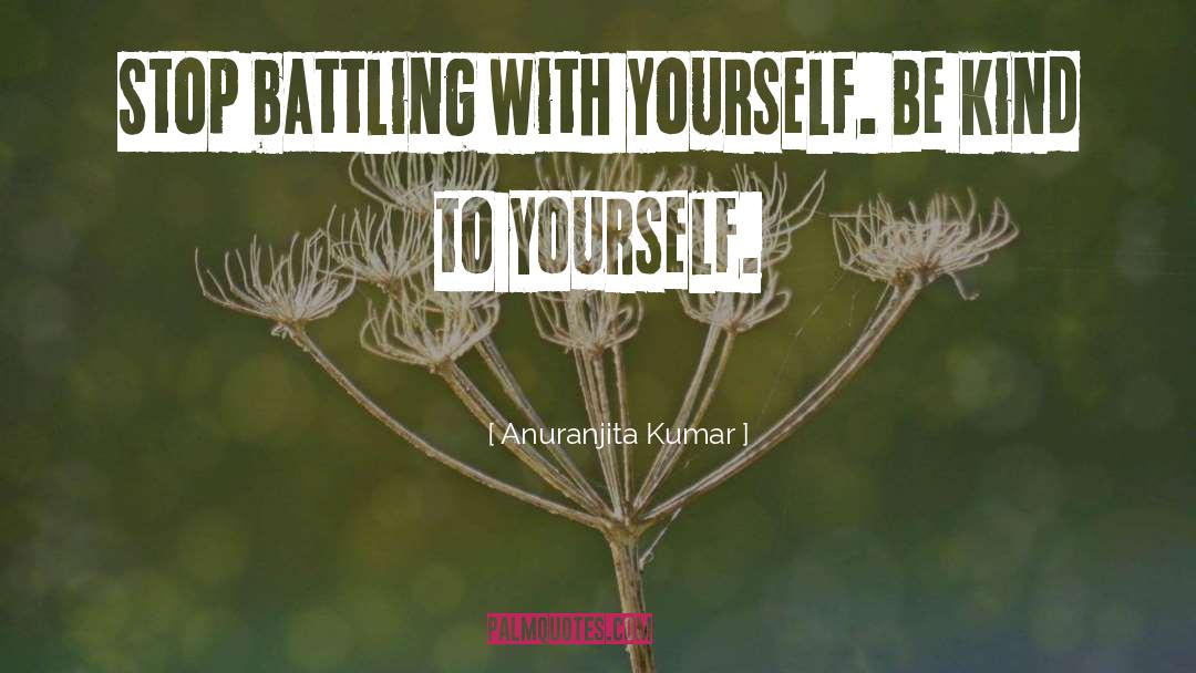 Be Kind To Yourself quotes by Anuranjita Kumar