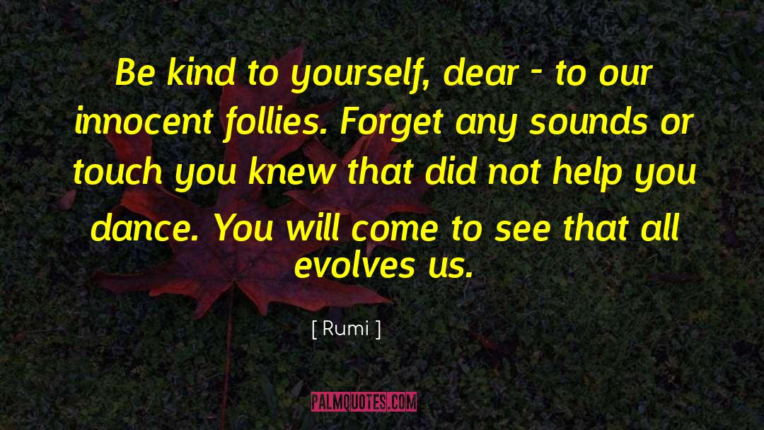 Be Kind To Yourself quotes by Rumi