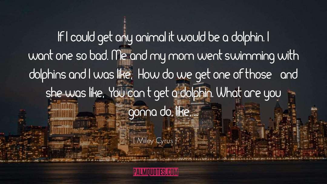 Be Like A Dolphin quotes by Miley Cyrus