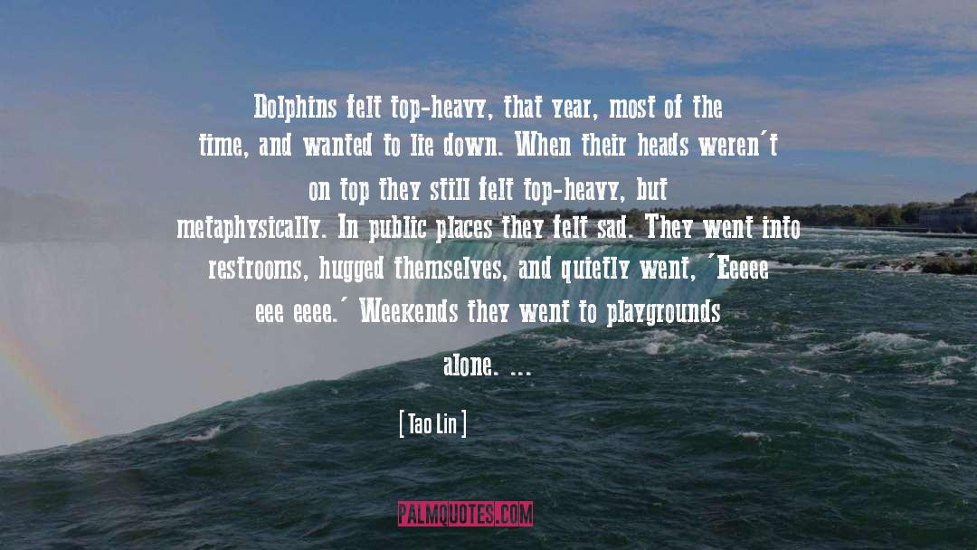 Be Like A Dolphin quotes by Tao Lin