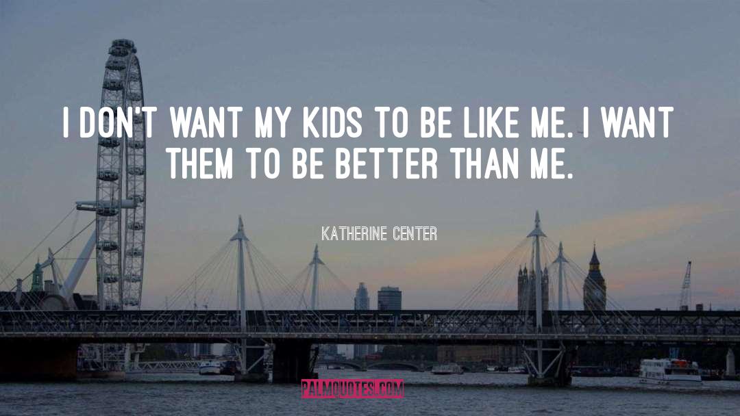 Be Like Me quotes by Katherine Center