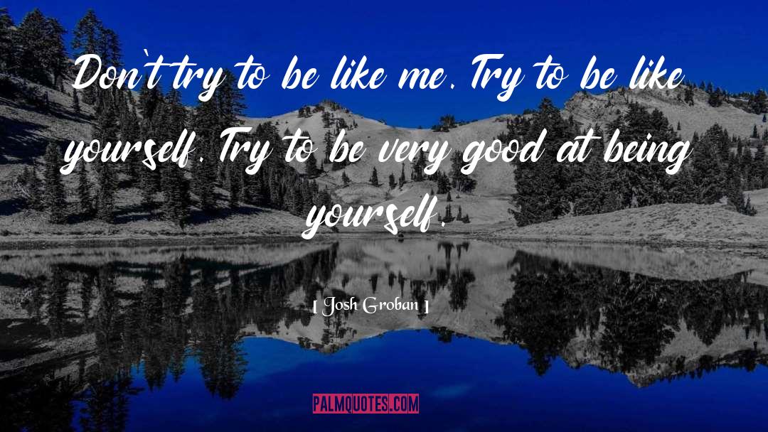 Be Like Me quotes by Josh Groban