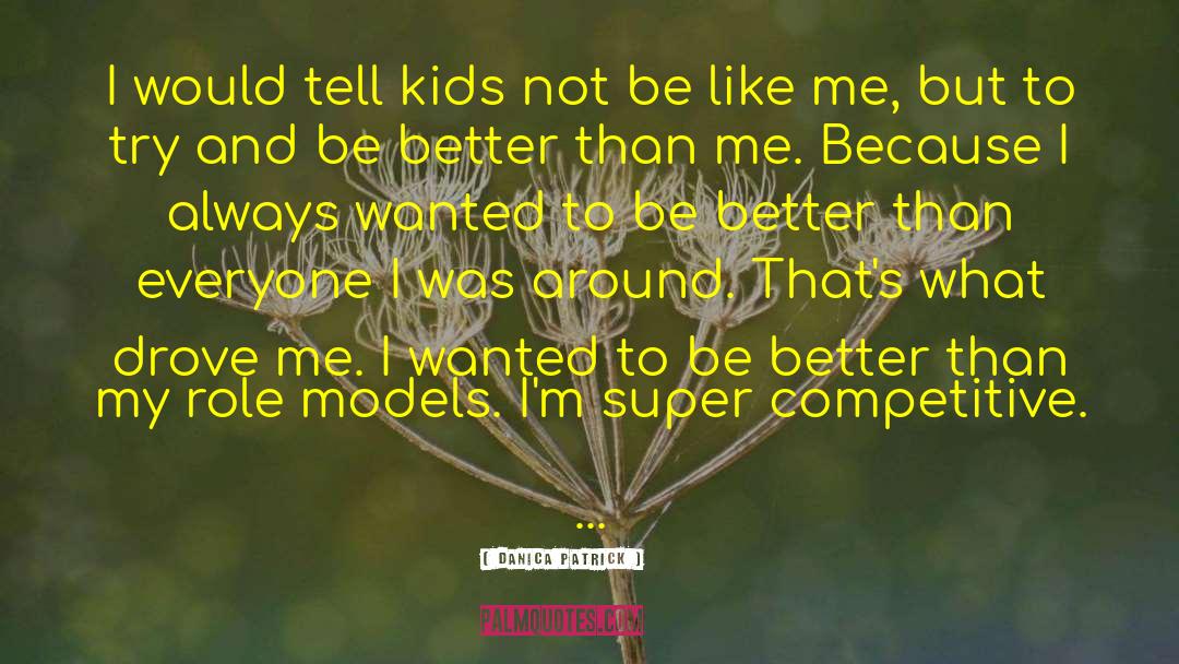 Be Like Me quotes by Danica Patrick