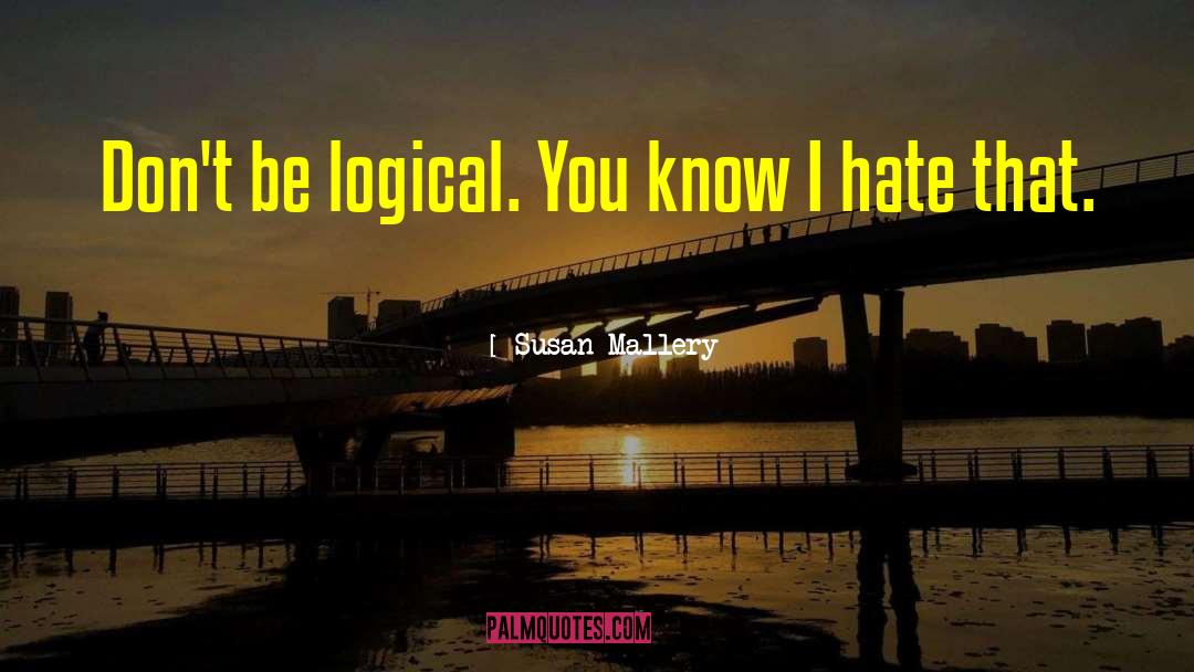 Be Logical quotes by Susan Mallery