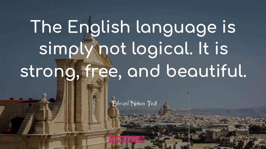 Be Logical quotes by Edward Nelson Teall