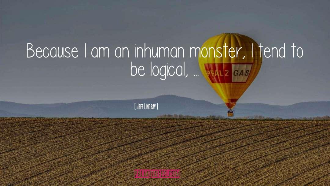 Be Logical quotes by Jeff Lindsay