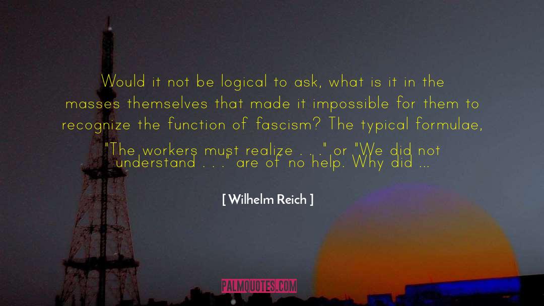 Be Logical quotes by Wilhelm Reich