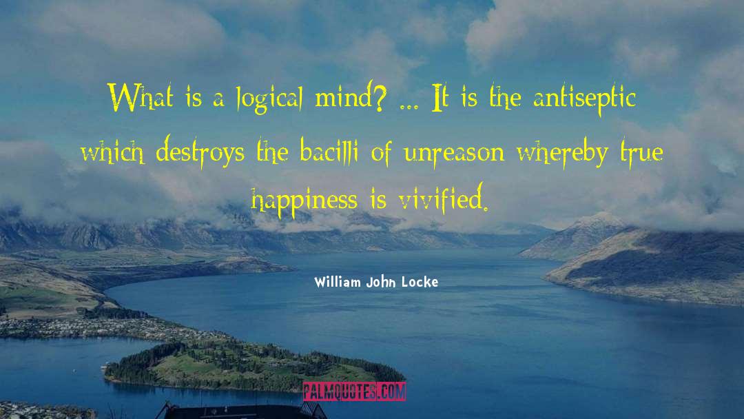 Be Logical quotes by William John Locke