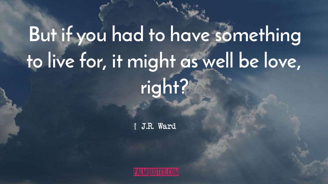 Be Love quotes by J.R. Ward