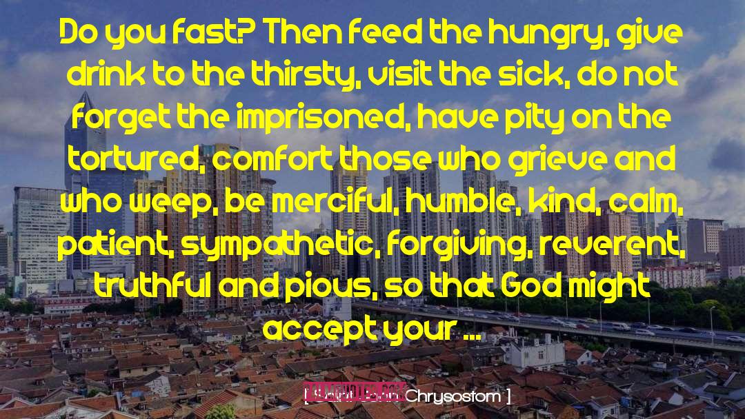 Be Merciful quotes by Saint John Chrysostom